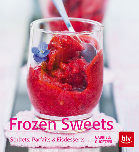 Frozen Sweets. Köstliche Eisdesserts